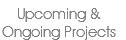 Upcoming & Ongoing Projects